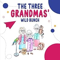 The Three Grandmas’ Wild Bunch 1967671796 Book Cover