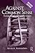 Against Common Sense: Teaching and Learning Toward Social Justice, Revised Edition