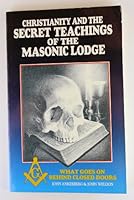 Christianity and the Secret Teachings of the Masonic Lodge: What Goes on Behind Closed Doors B00071TXGO Book Cover