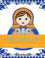 Russian Dolls Adult Coloring Book: Large Print One Sided Stress Relieving, Relaxing Russian Dolls Coloring Book For Grownups, Women, Men & Youths. ... (Russian Nesting Dolls Coloring Book) 1974687813 Book Cover