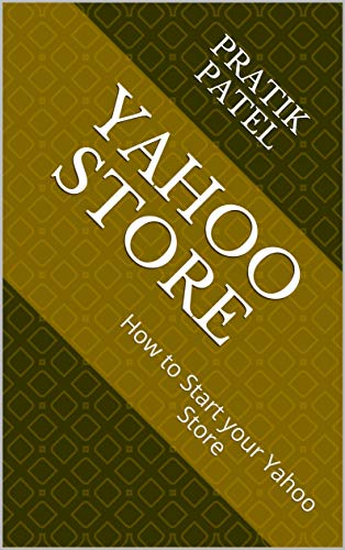 Yahoo Store: How to Start your Yahoo Store (startup yahoo store Book 1)