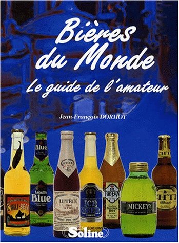 BIERES DU MONDE. Le guide de l'amateur