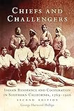 Chiefs and Challengers: Indian Resistance and Cooperation in Southern California, 17691906