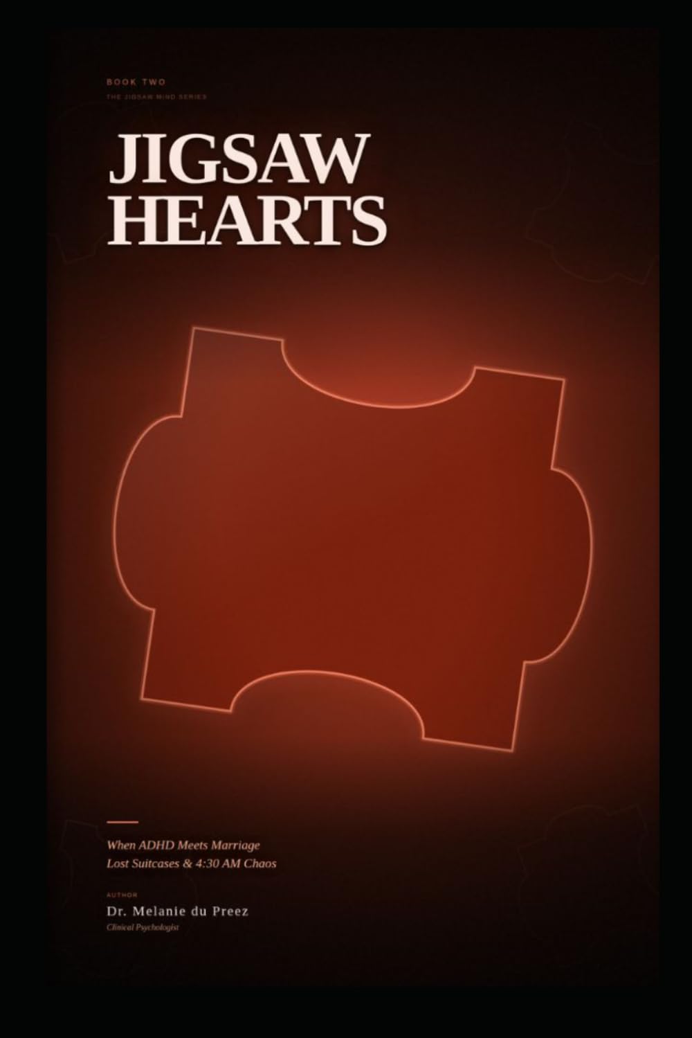 Jigsaw Hearts: When ADHD Meets Marriage A Memoir About Neurodivergent Love, Lost Suitcases, and Learning to Laugh at 4:30 AM Chaos (The Jigsaw Mind Series)