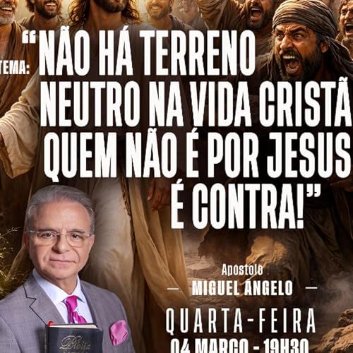 A18MOD68_20260304 - N&atilde;o h&aacute; terreno neutro na vida Crist&atilde;: Quem n&atilde;o &eacute; por Jesus, &eacute; contra!