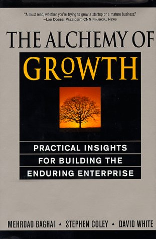 The Alchemy of Growth: Practical Insights for Building the Enduring Enterprise The Alchemy of Growth: Practical Insights for Building the Enduring Enterprise