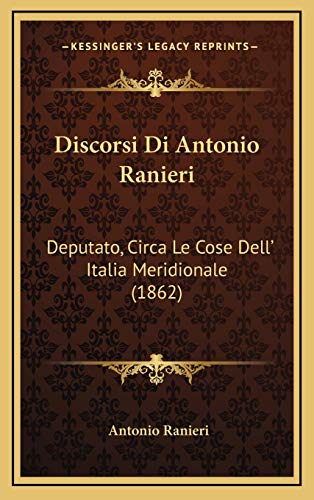 Discorsi Di Antonio Ranieri: Deputato, Circa Le Cose Dell' Italia Meridionale (1862) (Italian Edition)