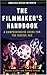 The Filmmaker's Handbook: A Comprehensive Guide for the Digital Age