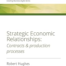 Strategic Economic Relationships: Contracts and Production Processes