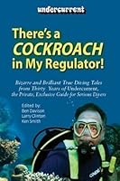 There's A Cockroach In My Regulator: Bizarre And Brilliant True Diving Tales From Thirty Five Years Of Undercurrent, The Private, Exclusive Guide For Serious Divers 061533301X Book Cover