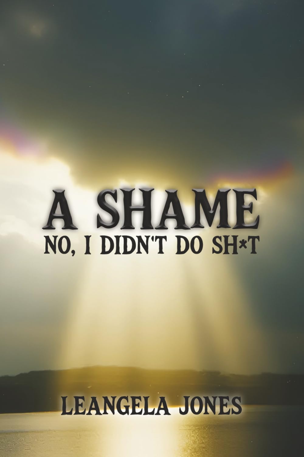 A SHAME NO, I DIDN’T DO SH*T      Paperback – March 30, 2026
