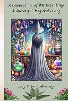 A Compendium of Witch-Crafting & Successful Magickal Living B0CQ2YLD2S Book Cover