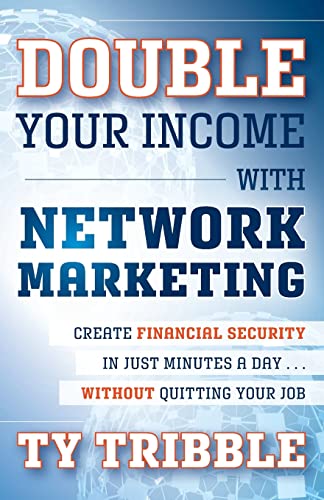 Double Your Income with Network Marketing: Create Financial Security in Just Minutes a Day...without Quitting Your Job