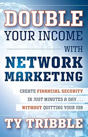 Double Your Income with Network Marketing: Create Financial Security in Just Minutes a Day...without Quitting Your Job book cover