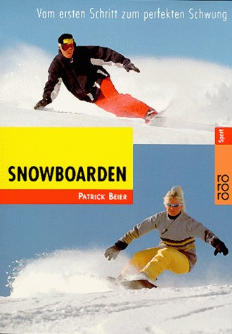 Snowboarden: Vom ersten Schritt zum perfekten Schwung Snowboarden: Vom ersten Schritt zum perfekten Schwung