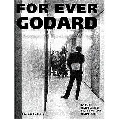 For Ever Godard: The Work of Jean-Luc Godard 1950 to the Present