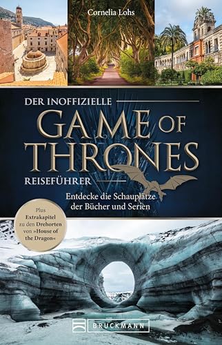 Der inoffizielle Game of Thrones Reiseführer: Entdecke die Schauplätze der Bücher und Serien. Plus Extrakapitel zu den Drehorten von »House of the...