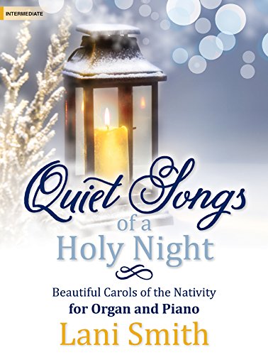 Quiet Songs of a Holy Night: Beautiful Carols of the Nativity for Organ and Piano (Sacred Organ and Piano, Organ 3-staff and Piano)      Paperback – January 1, 2016