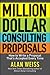Million Dollar Consulting Proposals: How to Write a Proposal That's Accepted Every Time