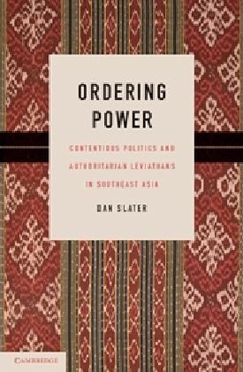 Ordering Power: Contentious Politics and Authoritarian Leviathans in Southeast Asia (Cambridge Studies in Comparative Politics)