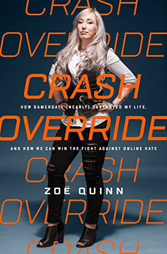 Crash Override: How Gamergate (Nearly) Destroyed My Life, and How We Can Win the Fight Against Online Hate book cover
