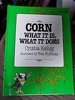 Corn: What It Is, What It Does 068808026X Book Cover