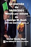 La journée du 11/09/2001 Minute par minute de George W. Bush (S’il ne mentait pas…) - Victor Ojeda Mari 