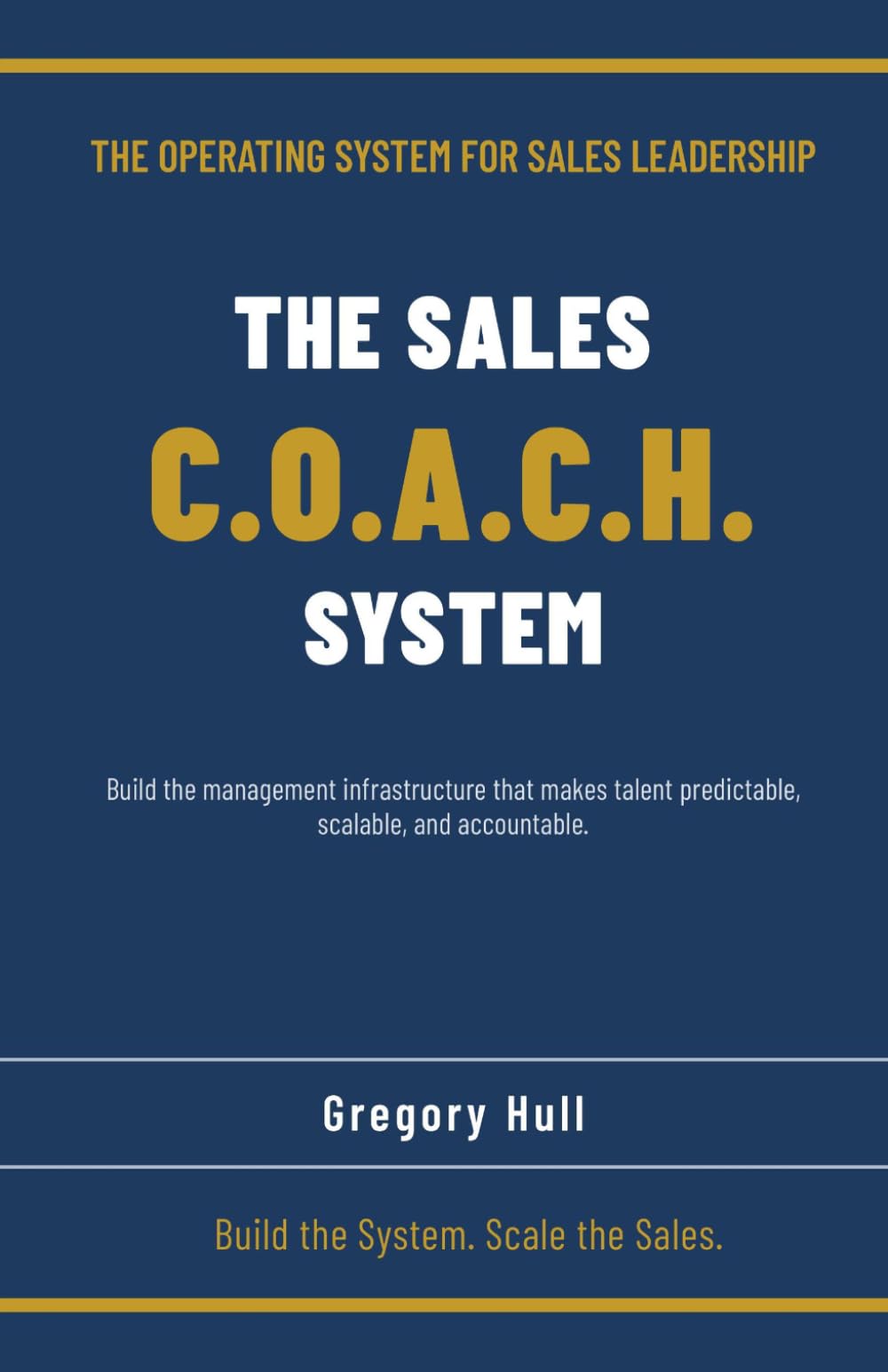 The Sales C.O.A.C.H. System: Build the Management Infrastructure That Makes Talent Predictable, Scalable, and Accountable