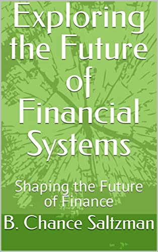 Exploring the Future of Financial Systems: Shaping the Future of Finance