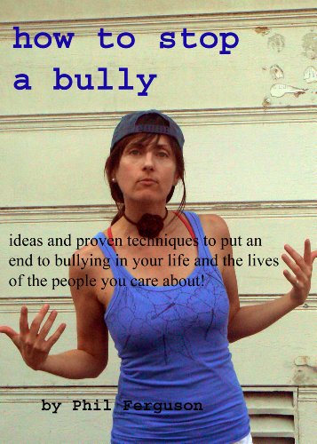 How to Stop A Bully: Ideas and Proven Techniques to Put an End to ...