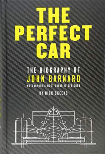 The Perfect Car: The Biography of John Barnard  Motorsports Most Creative Designer