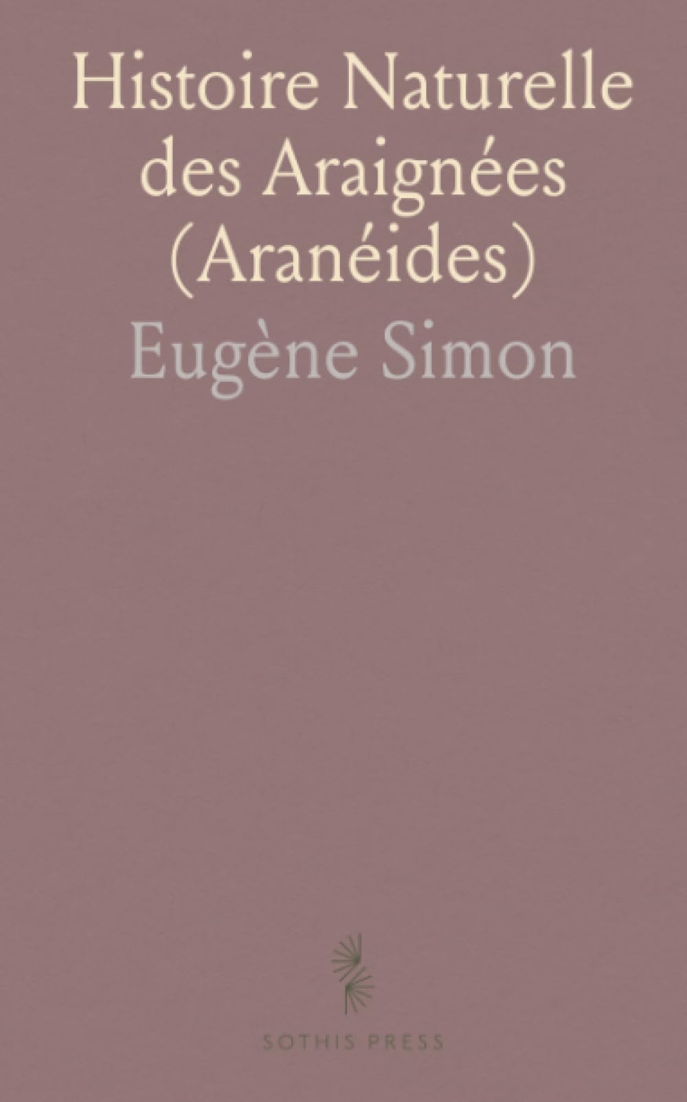 Histoire Naturelle des Araignées (Aranéides)