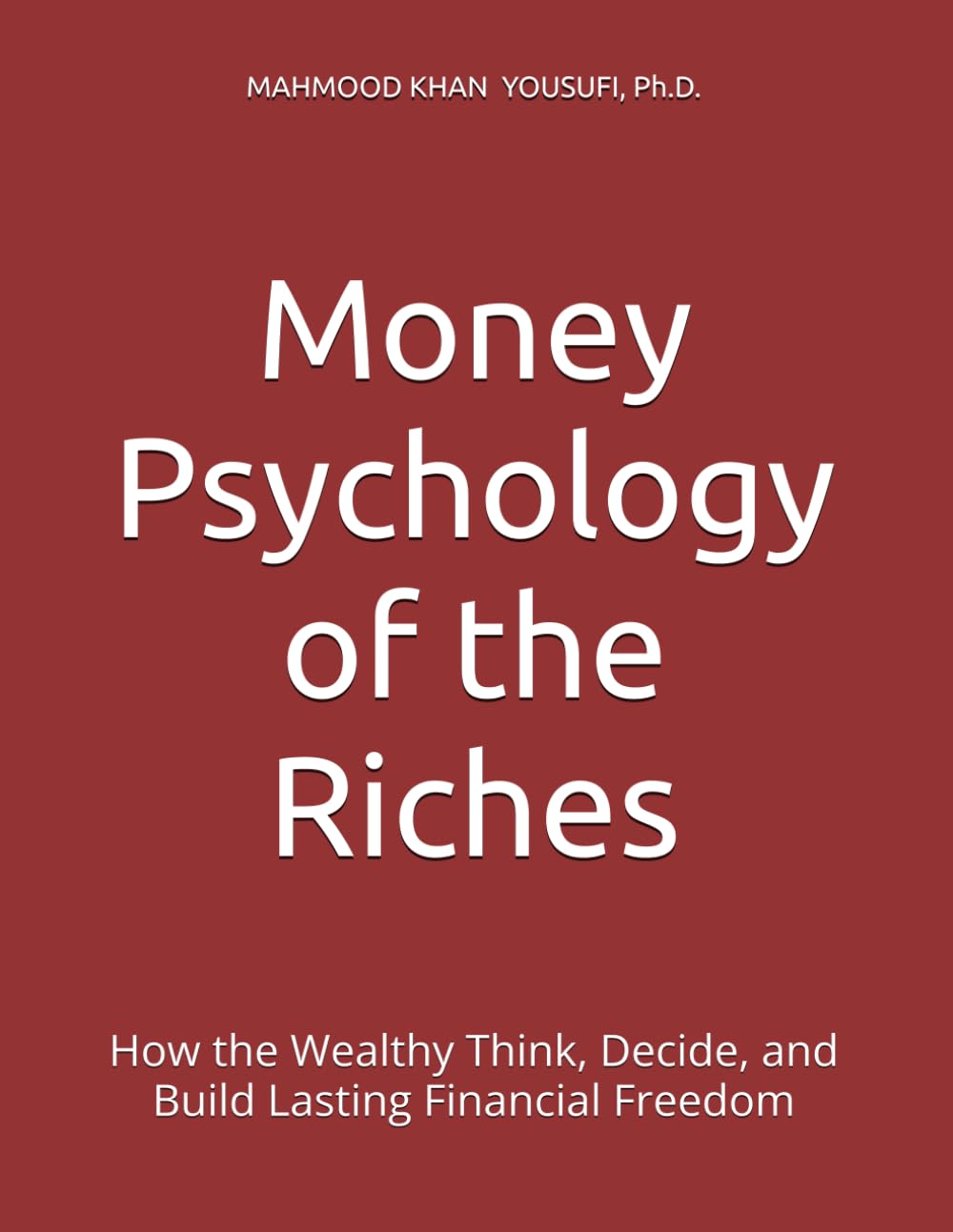 Money Psychology of the Riches: How the Wealthy Think, Decide, and Build Lasting Financial Freedom