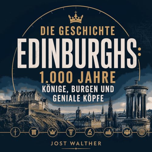 Couverture de Die Geschichte Edinburghs: 1.000 Jahre K&ouml;nige, Burgen und geniale K&ouml;pfe