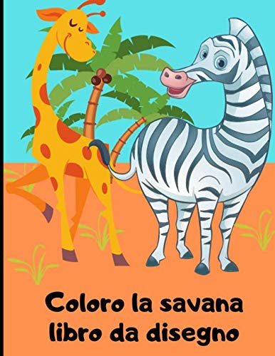 Coloro la savana - libro da disegno: Libro di disegno per bambini piccoli - Imparare gli animali della savana colorandoli | 50 pagine in formato 8,5*11 pollici