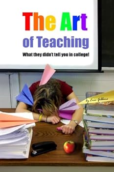 Paperback The Art of Teaching: What They Didn’t Tell You in College Book