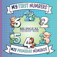 My First Numbers Bilingual Coloring Book For Toddlers and Preschool Kids: Educational Coloring Pages with Numbers in English and Spanish for Preschool ... Books for Toddlers and Preschool Kids) B0D4KDCQLD Book Cover