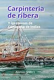 Carpinteria de ribera: Y las canoas de Cartagena de Indias