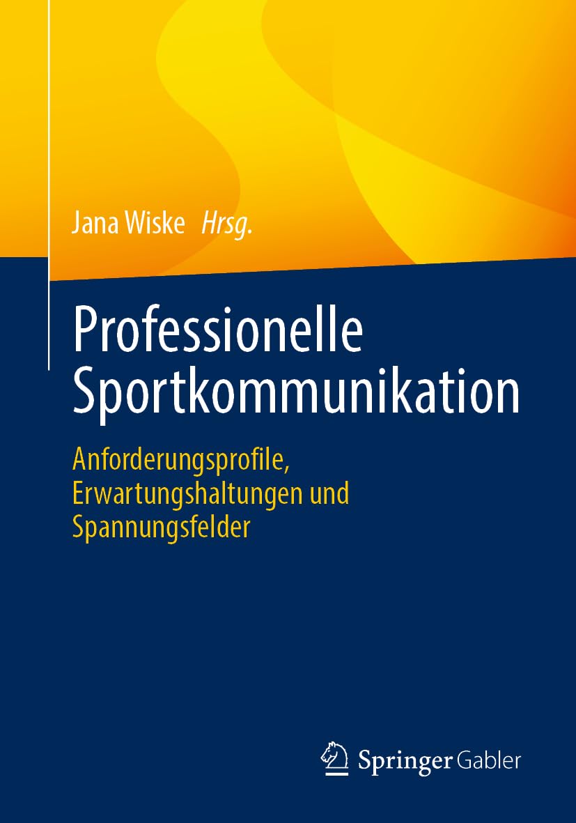 Professionelle Sportkommunikation: Anforderungsprofile, Erwartungshaltungen und Spannungsfelder (German Edition)