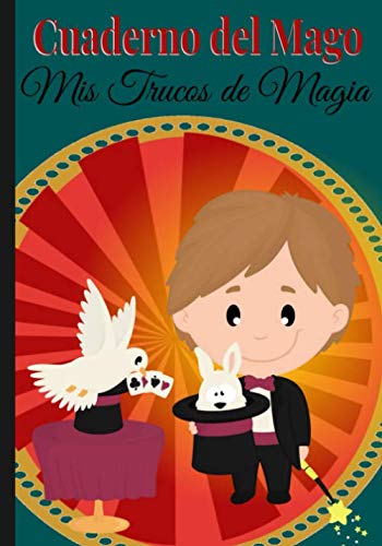 Cuaderno del Mago mis trucos de magia Para optimizar su aprendizaje de la magia, 120 páginas para ser llenadas con sus trucos. (Spanish Edition)