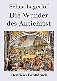 Die Wunder des Antichrist (Großdruck): Roman - Selma Lagerlöf Übersetzer: Pauline Klaiber-Gottschau 