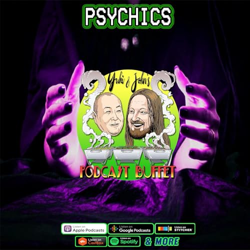 PSYCHICS :: Yuki and John's #PodcastBuffet - Episode 153