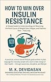 How to Win Over Insulin Resistance: A Simple Guide to Understanding and Reversing the Root Cause of Weight Gain, Fatigue, and Diabetes Risk — Naturally