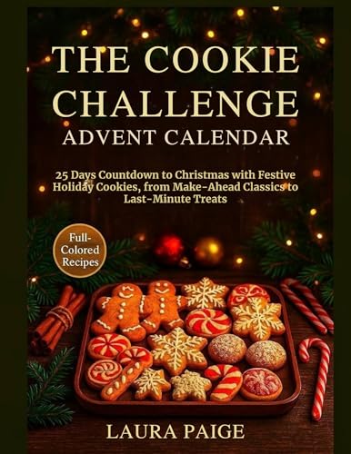 The Cookie Challenge Advent Calendar: 25 Days Countdown to Christmas with Festive Holiday Cookies, from Make-Ahead Classics to Last-Minute Treats (English Edition)