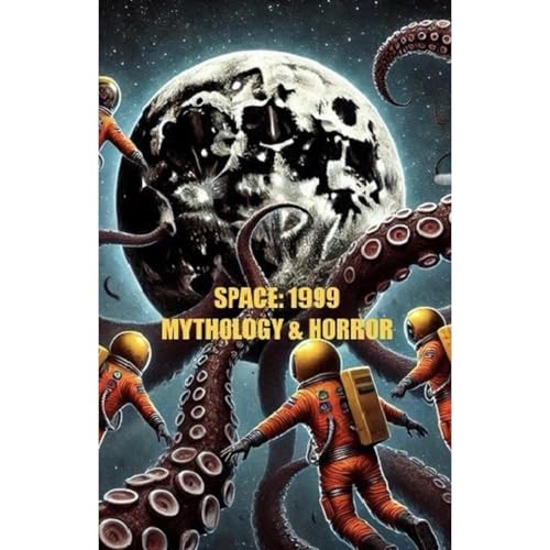 Space: 1999 Mythology and Horror -- Harrison Maxwell