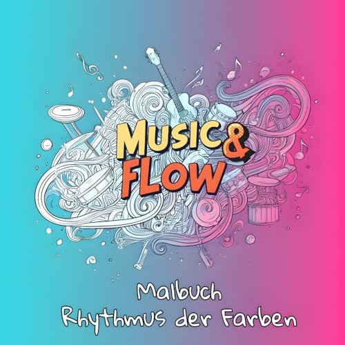 Malbuch Music & Flow - Rhythmus der Farben, entfalte deine Kreativitaet im Takt deiner Lieblingsmusik: Ausmalen, abschalten, woh