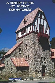 A History of the Mt. Whitney Fish Hatchery