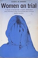 Women on trial: A study of the female suspect, defendant, and offender in the criminal law and criminal justice system 0719018552 Book Cover