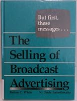 But First These Messages: The Selling of Broadcast Advertising 0205116876 Book Cover
