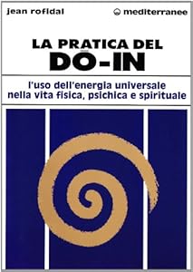 Vedi scheda su Amazon La pratica del do in. L'uso dell'energia universale nella vita fisica, psichica e spirituale